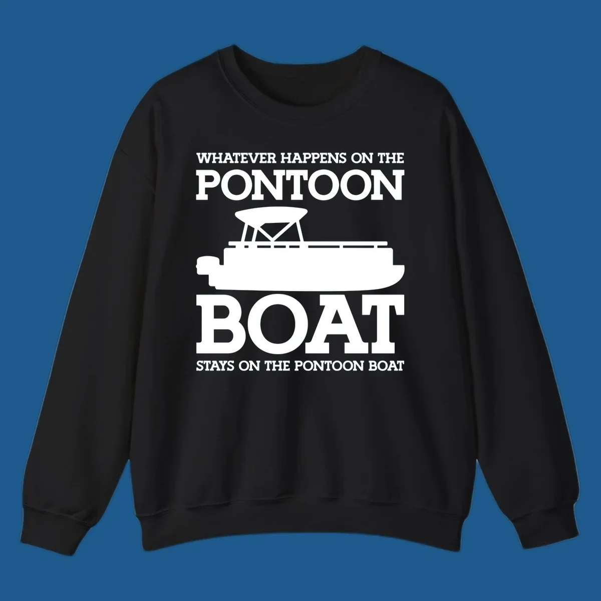 White text and pontoon boat silhouette with the phrase Whatever Happens On The Pontoon Boat Stays On The Pontoon Boat.