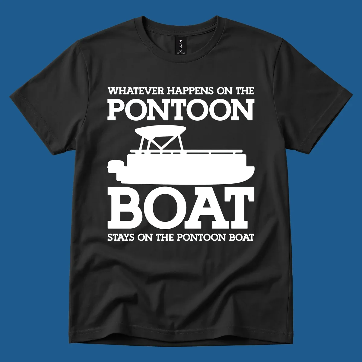 White text and pontoon boat silhouette with the phrase Whatever Happens On The Pontoon Boat Stays On The Pontoon Boat.