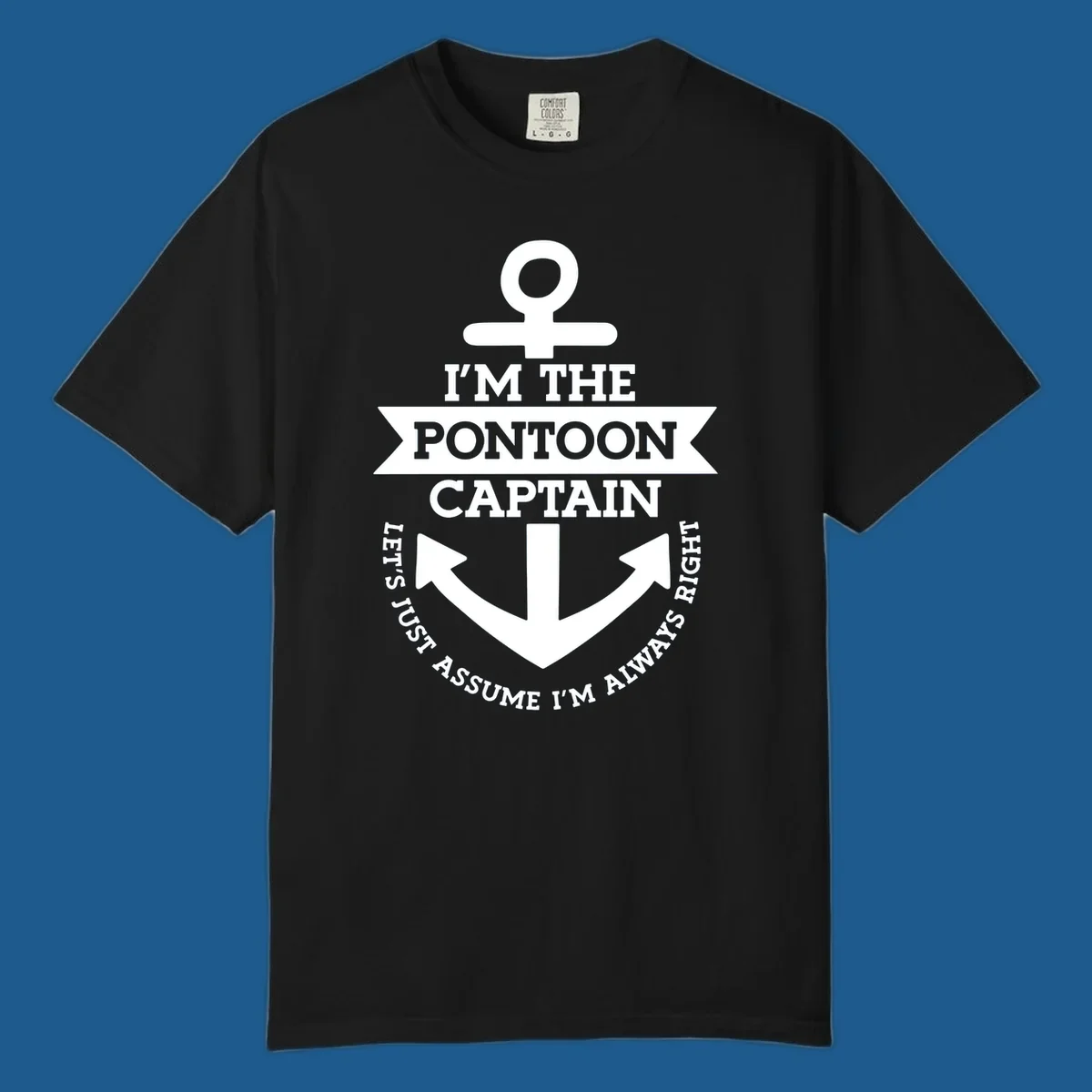 White anchor graphic with text 'I'm The Pontoon Captain Let's Just Assume I'm Always Right'.