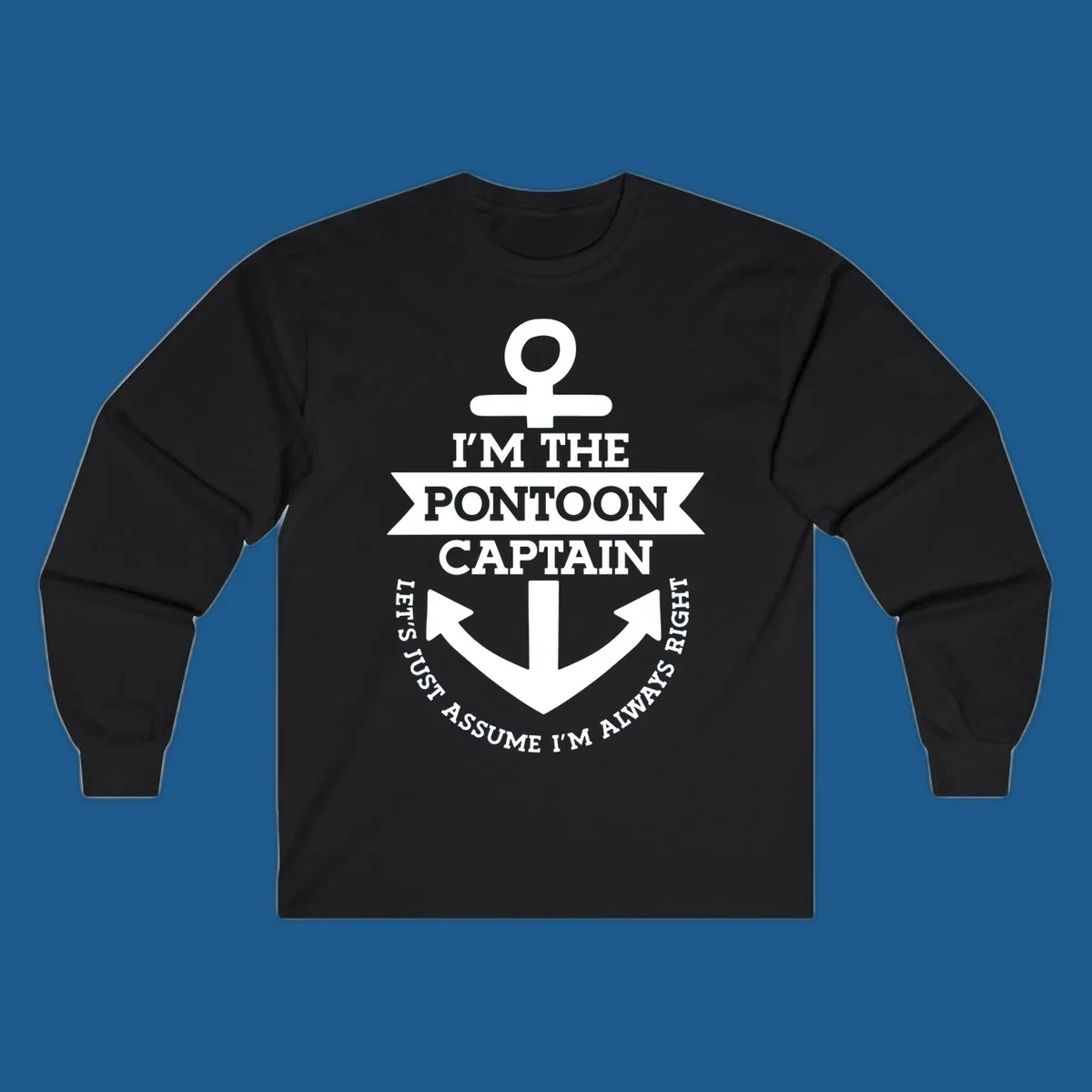 White anchor graphic with text 'I'm The Pontoon Captain Let's Just Assume I'm Always Right'.