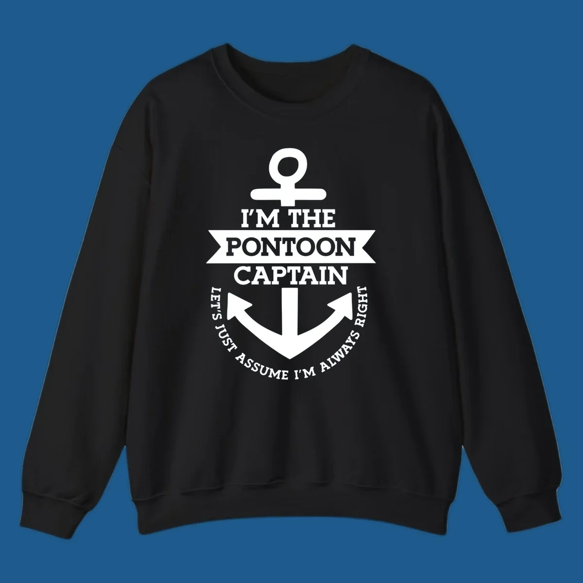 White anchor graphic with text 'I'm The Pontoon Captain Let's Just Assume I'm Always Right'.