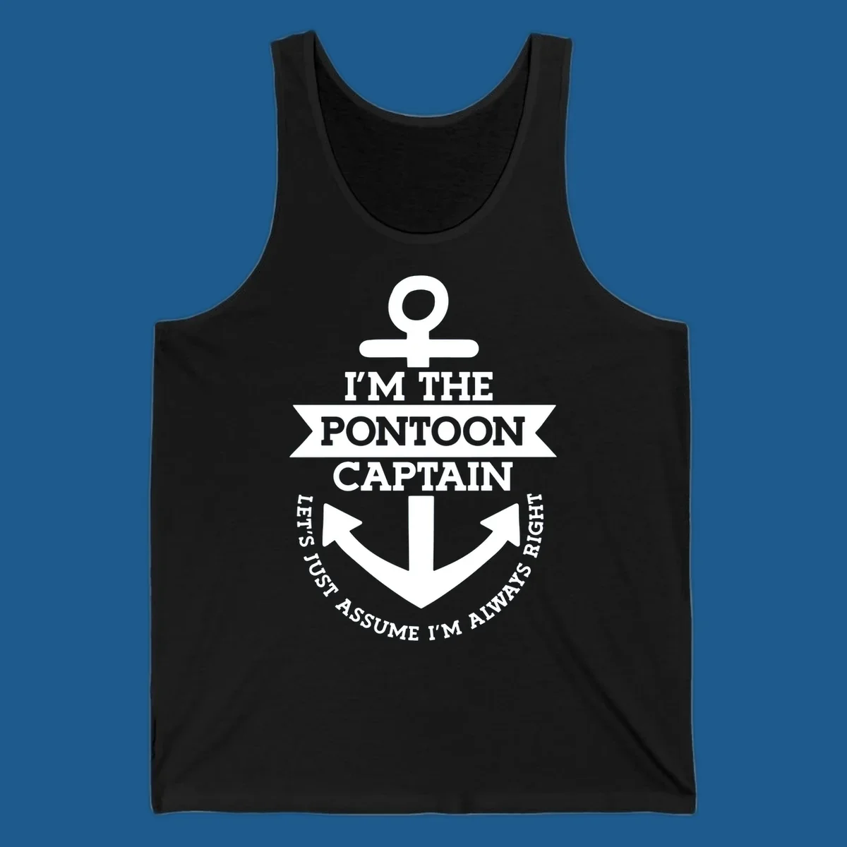 White anchor graphic with text 'I'm The Pontoon Captain Let's Just Assume I'm Always Right'.