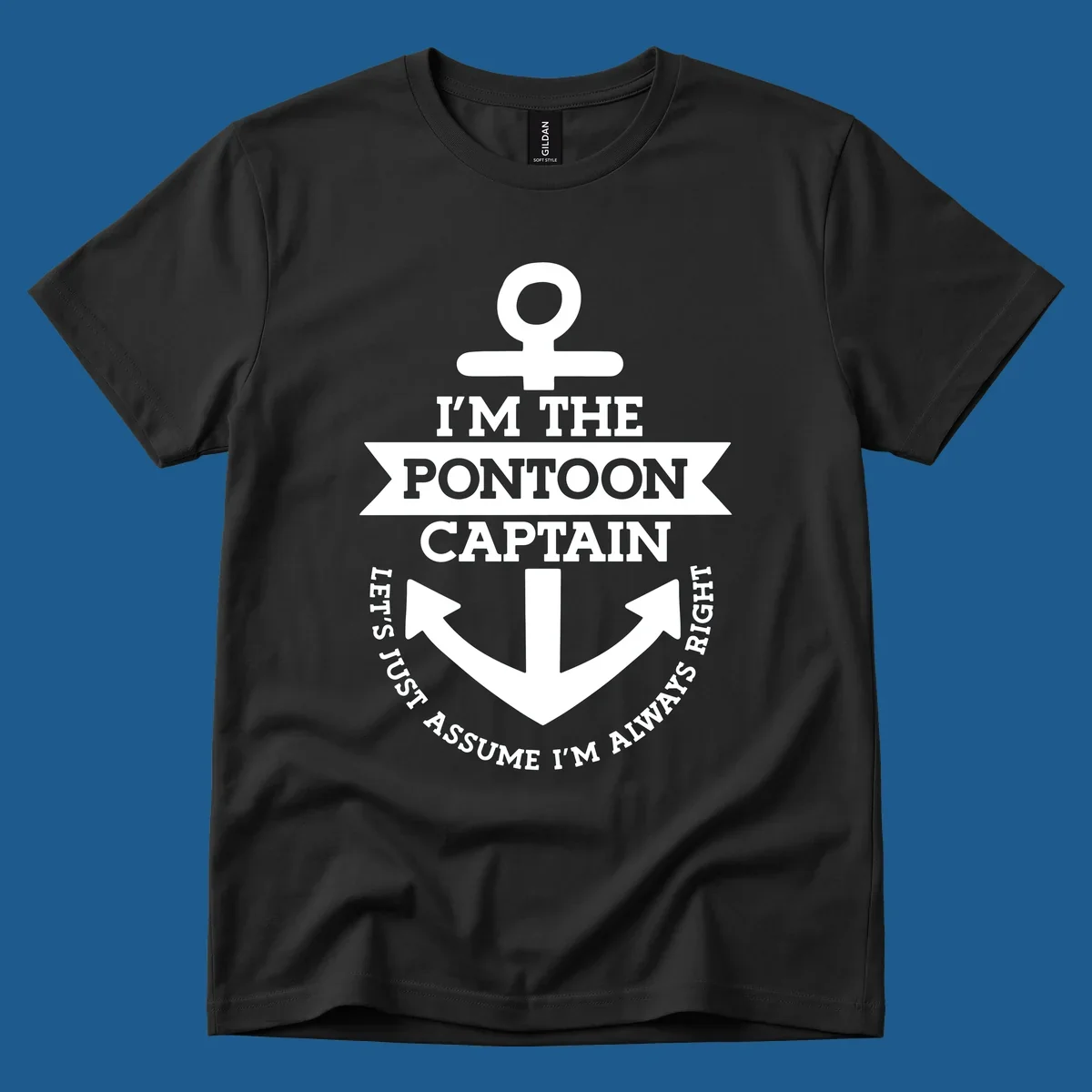 White anchor graphic with text 'I'm The Pontoon Captain Let's Just Assume I'm Always Right'.