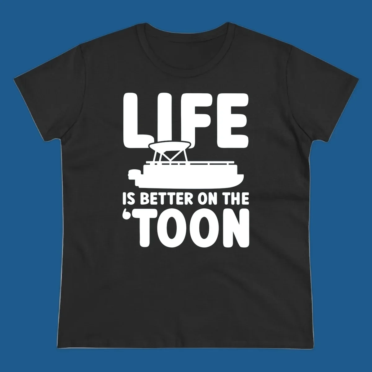LIFE IS BETTER ON THE 'TOON text with pontoon boat graphic.
