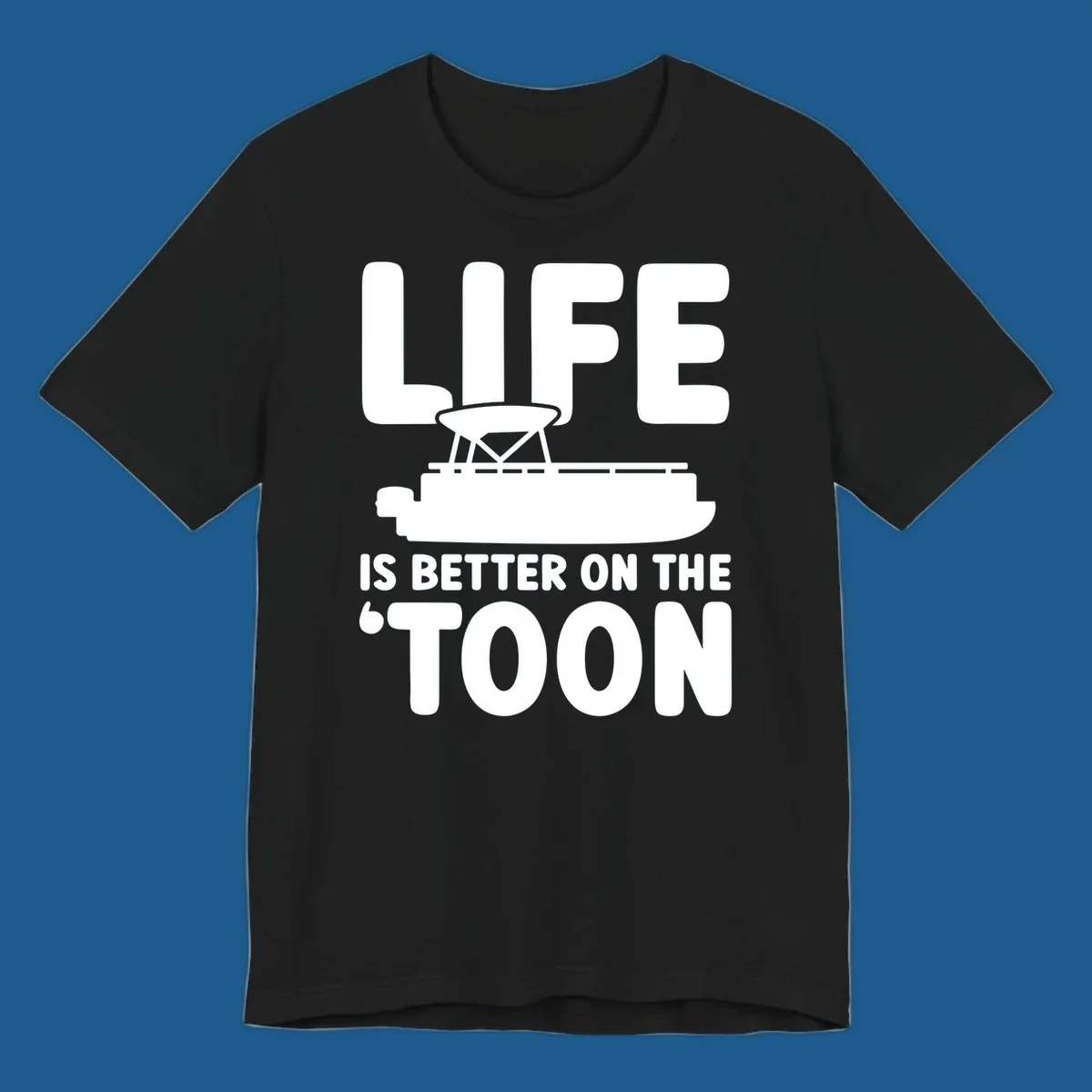 LIFE IS BETTER ON THE 'TOON text with pontoon boat graphic.
