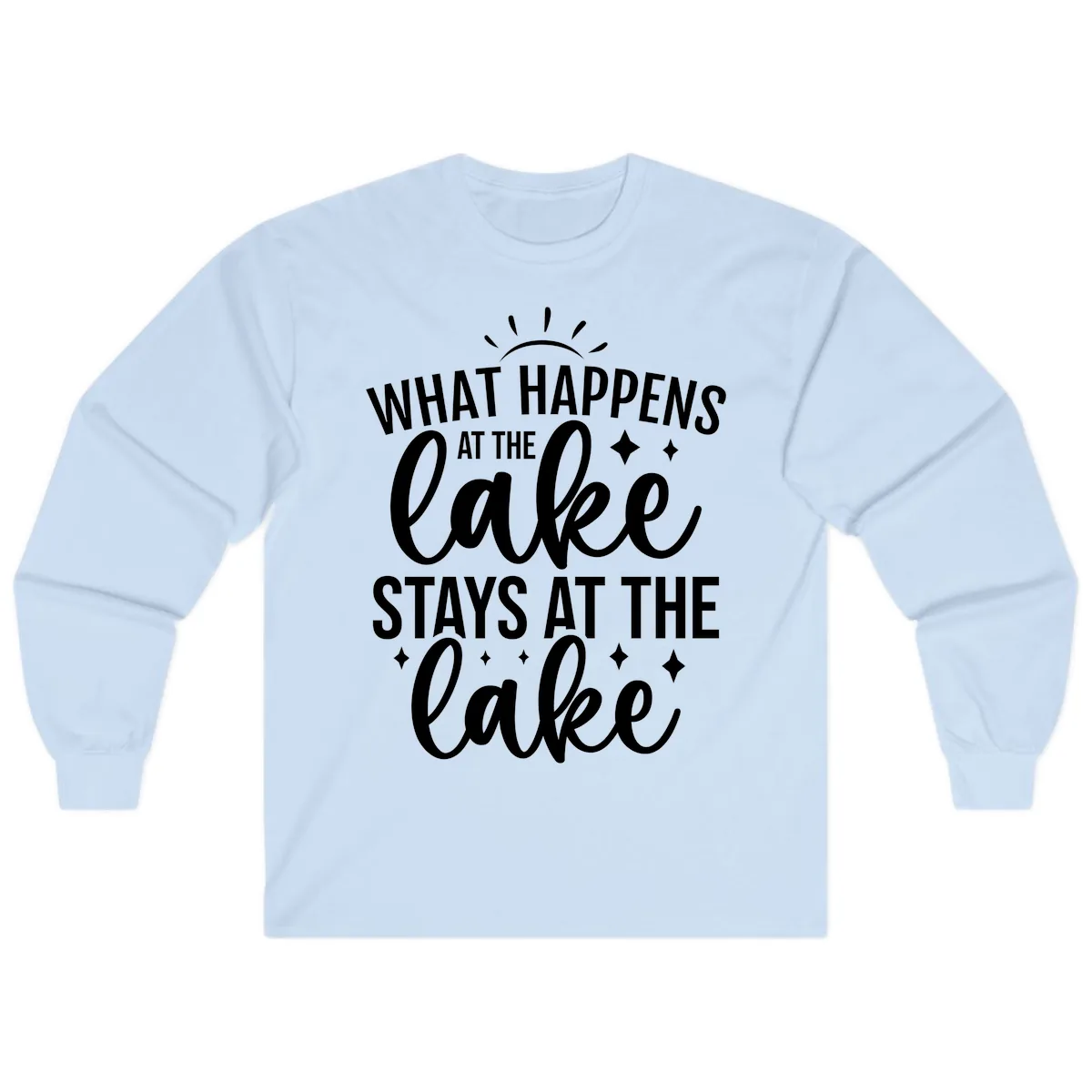 What Happens At The Lake Stays At The Lake Long Sleeve in Light Blue