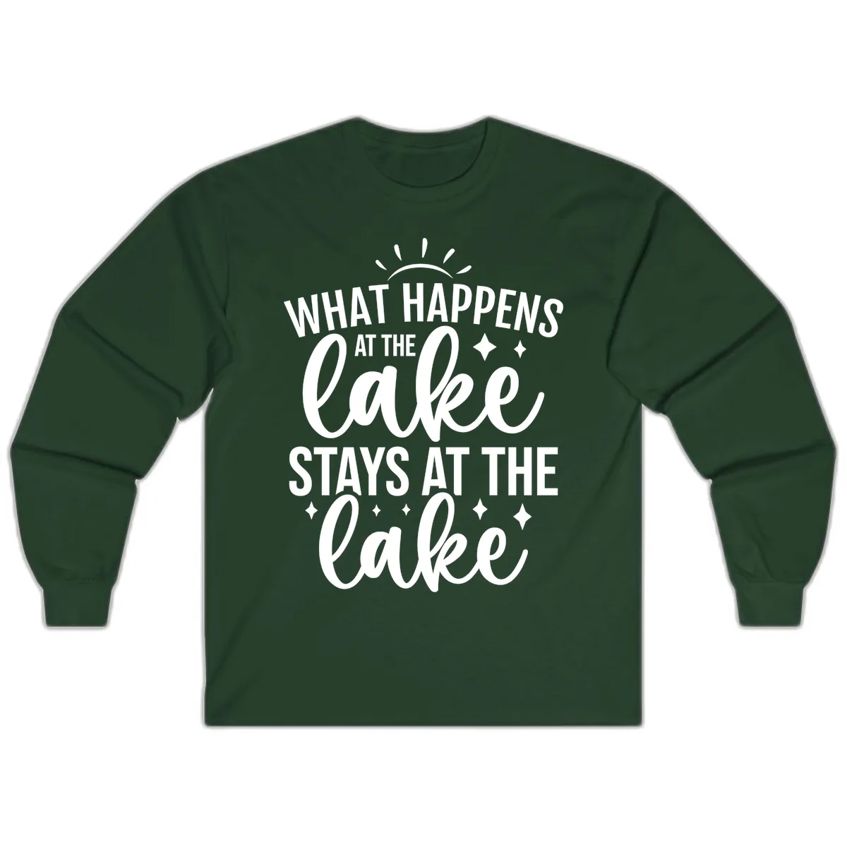 What Happens At The Lake Stays At The Lake Long Sleeve in Forest Green