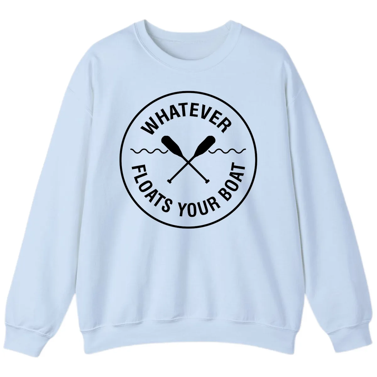 Whatever Floats Your Boat Design Sweatshirt in Light Blue