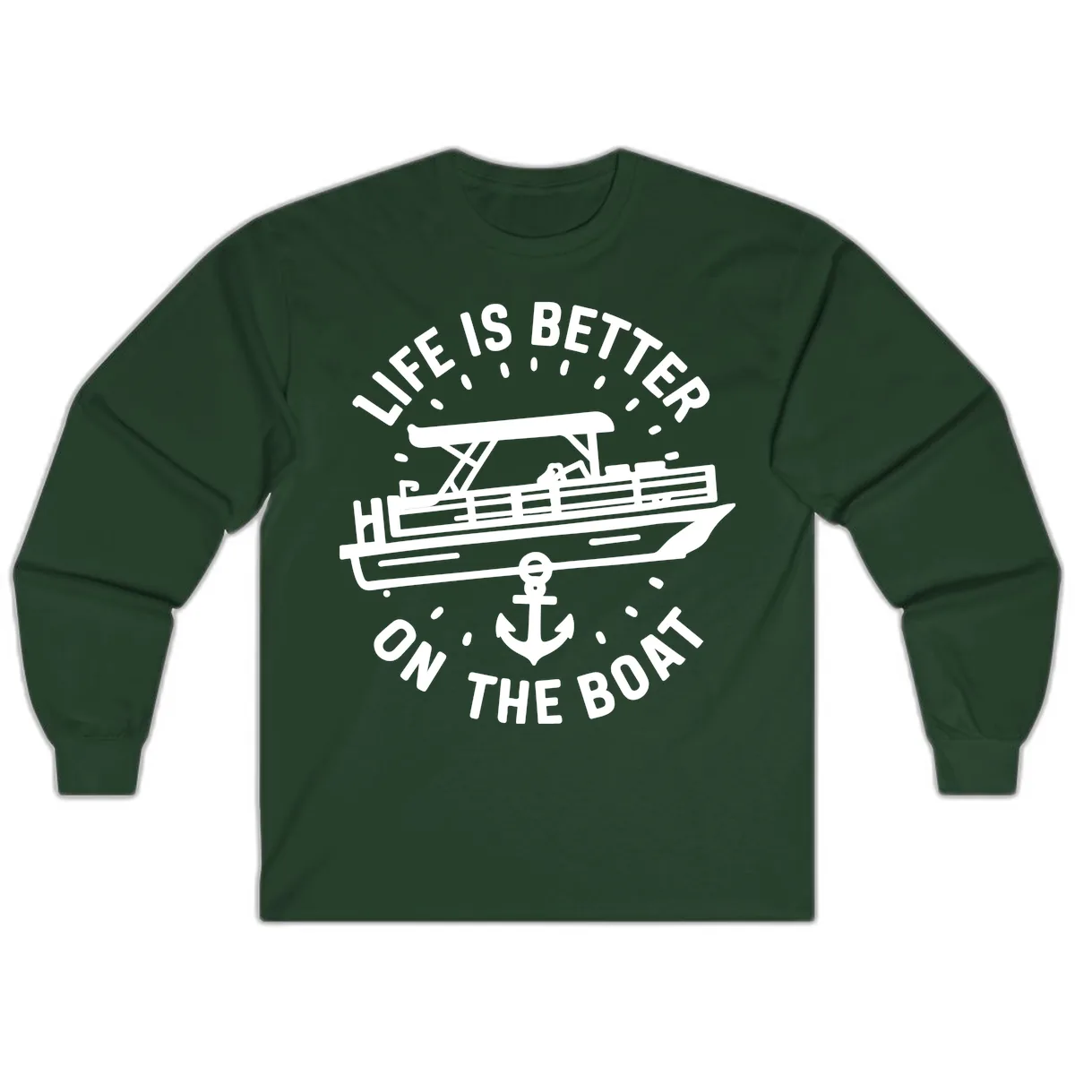 Life Is Better On The Boat Design Long Sleeve in Forest Green