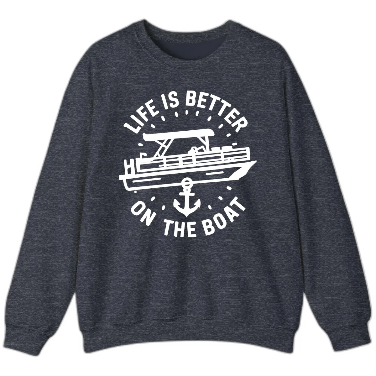 Life Is Better On The Boat Design Sweatshirt in Heather Sport Dark Navy