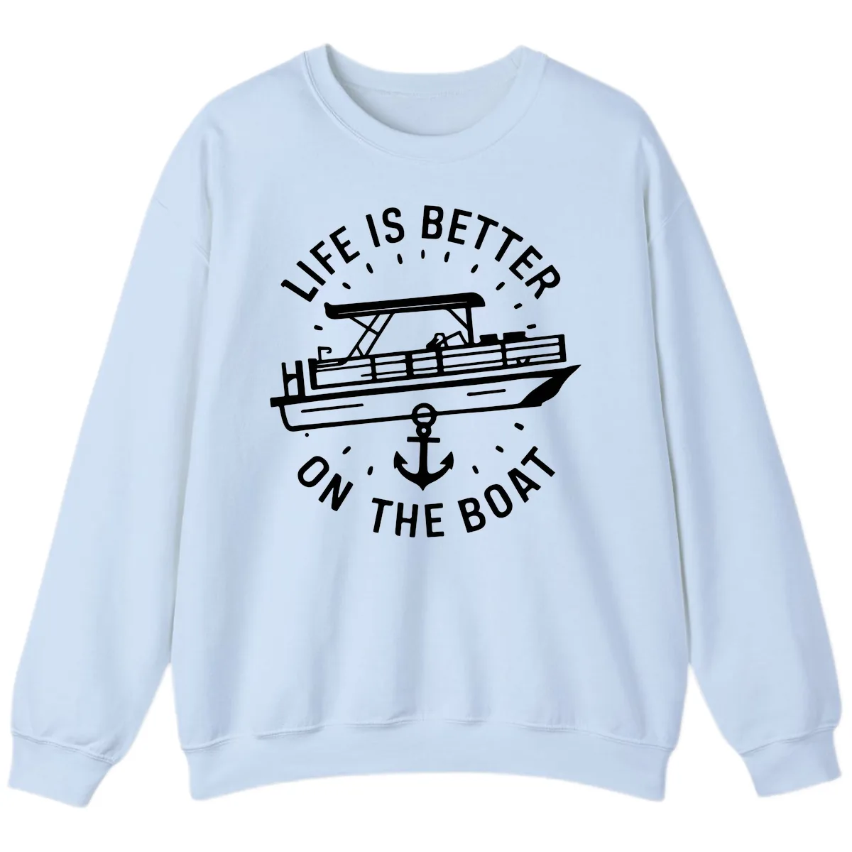 Life Is Better On The Boat Design Sweatshirt in Light Blue