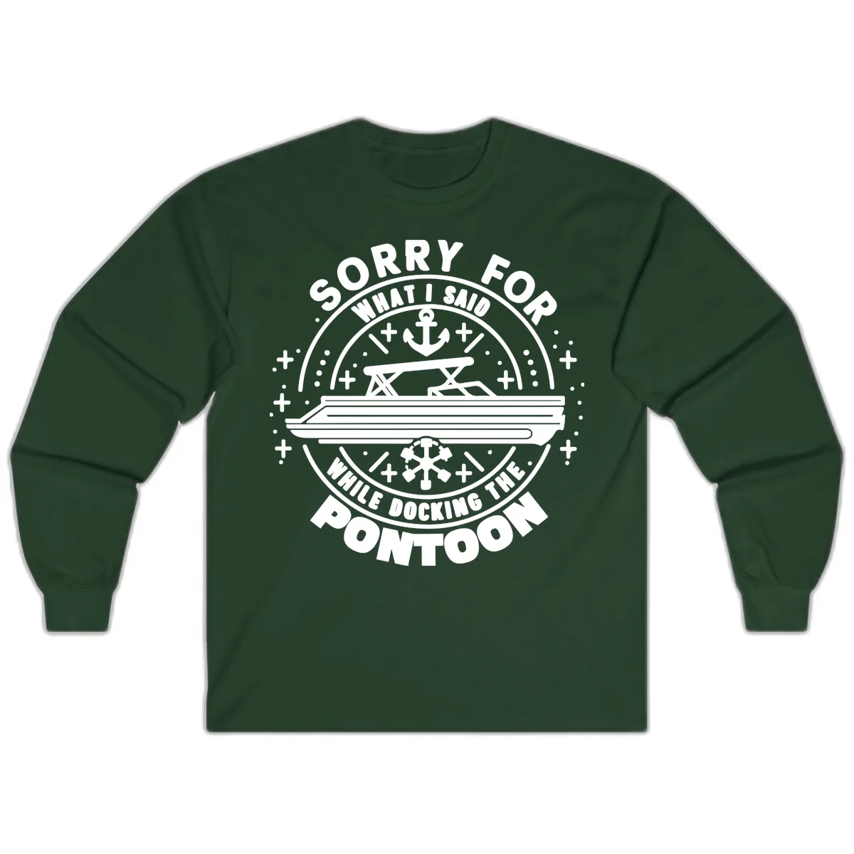Sorry For What I Said While Docking The Pontoon Long Sleeve in Forest Green
