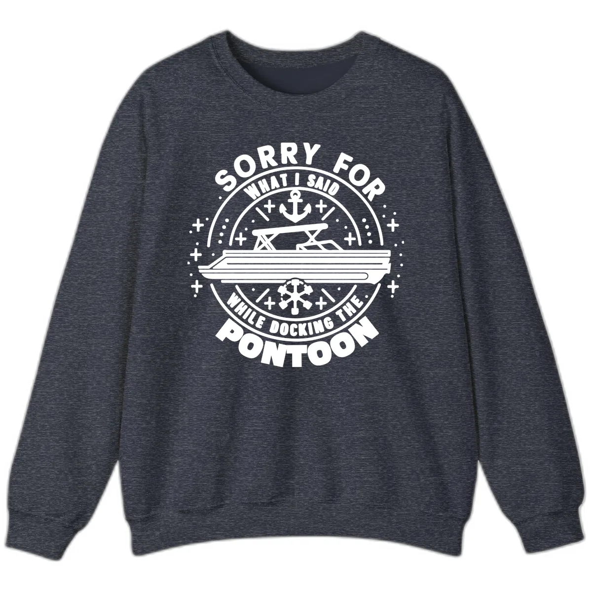 Sorry For What I Said While Docking The Pontoon Sweatshirt in Heather Sport Dark Navy