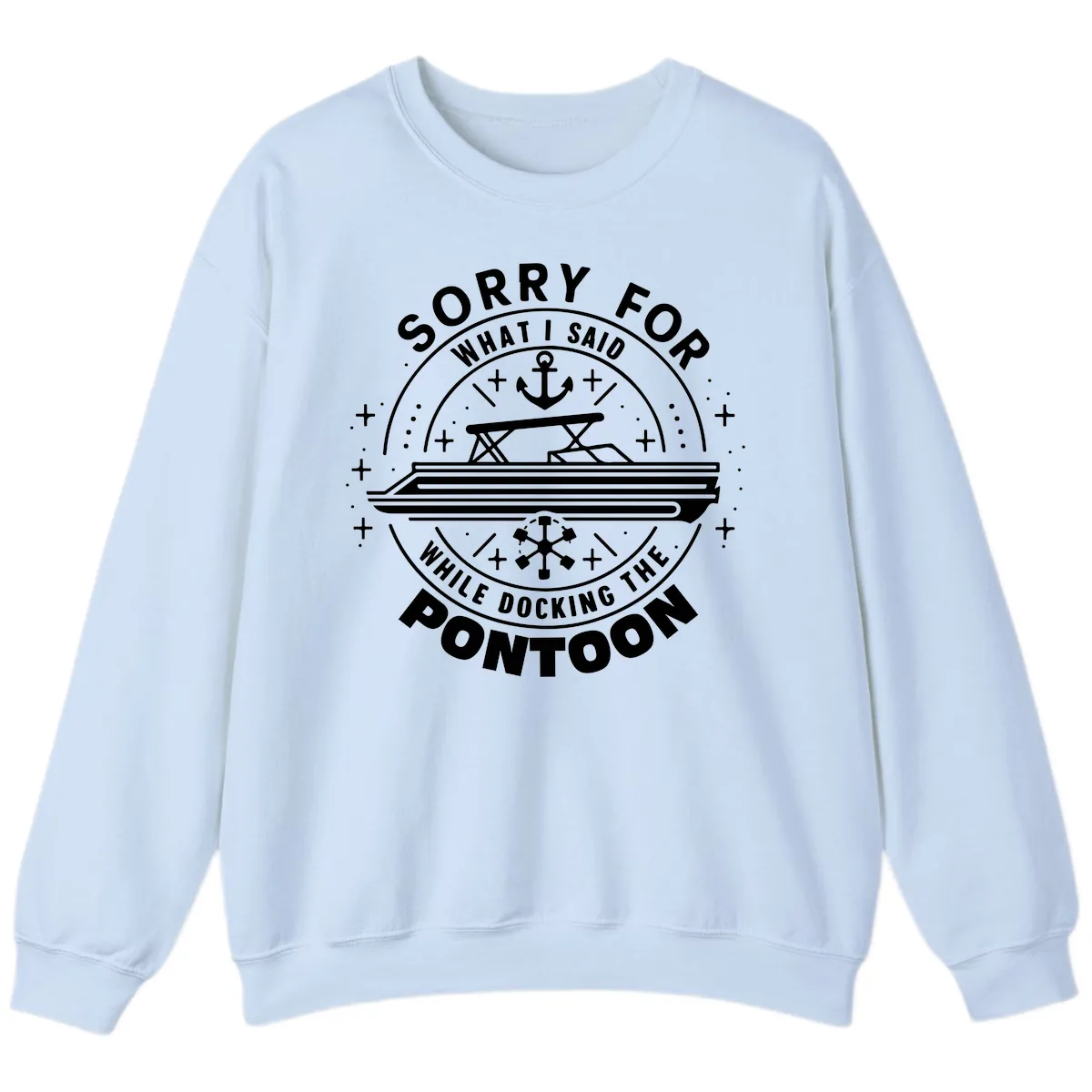 Sorry For What I Said While Docking The Pontoon Sweatshirt in Light Blue