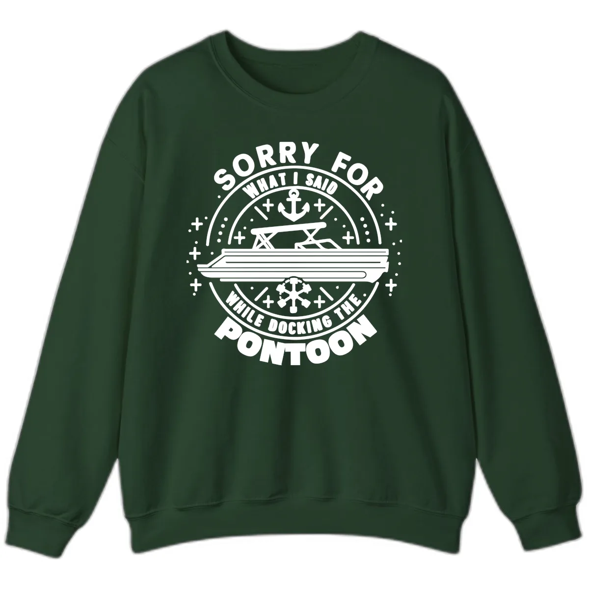 Sorry For What I Said While Docking The Pontoon Sweatshirt in Forest Green