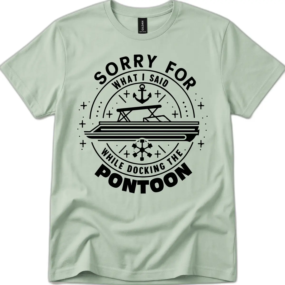 Sorry For What I Said While Docking The Pontoon T-Shirt in Sage