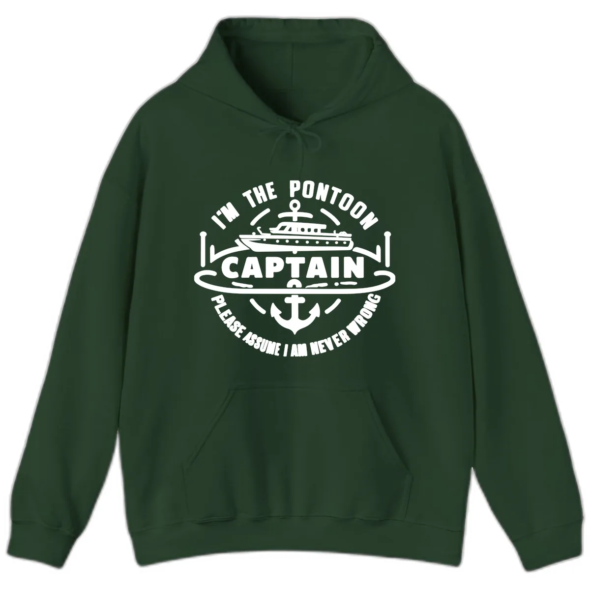 I'm The Pontoon Captain Please Assume I Am Never Wrong Hoodie in Forest Green