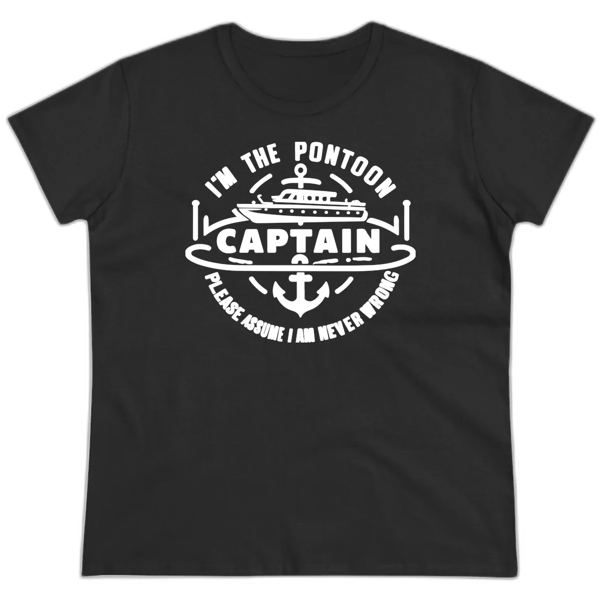 I'm The Pontoon Captain Please Assume I Am Never Wrong Ladies Tee in Black
