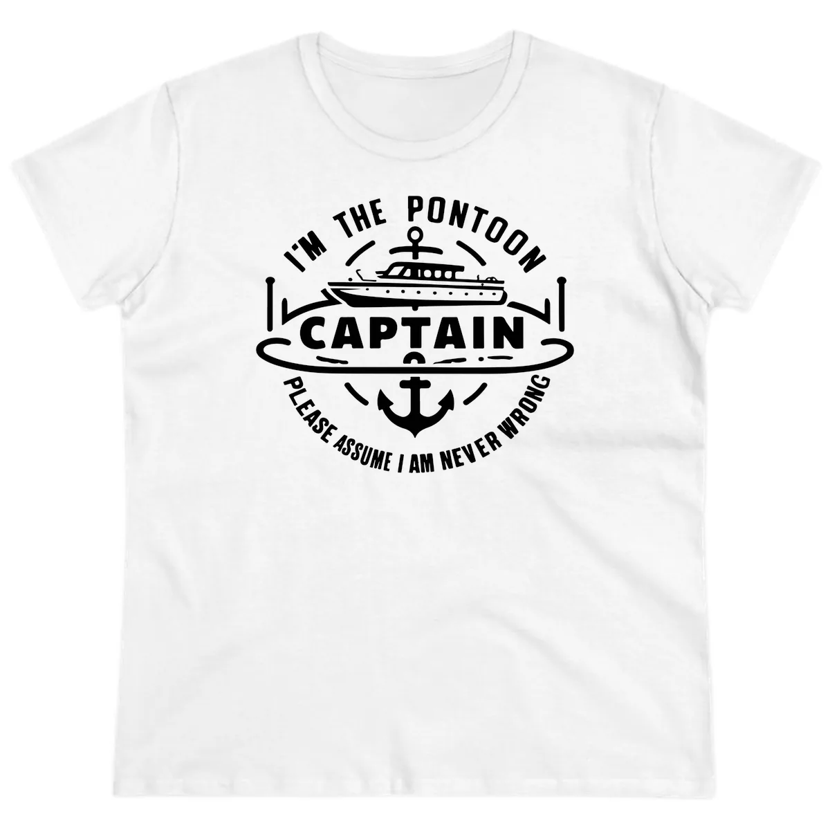 I'm The Pontoon Captain Please Assume I Am Never Wrong Ladies Tee in White
