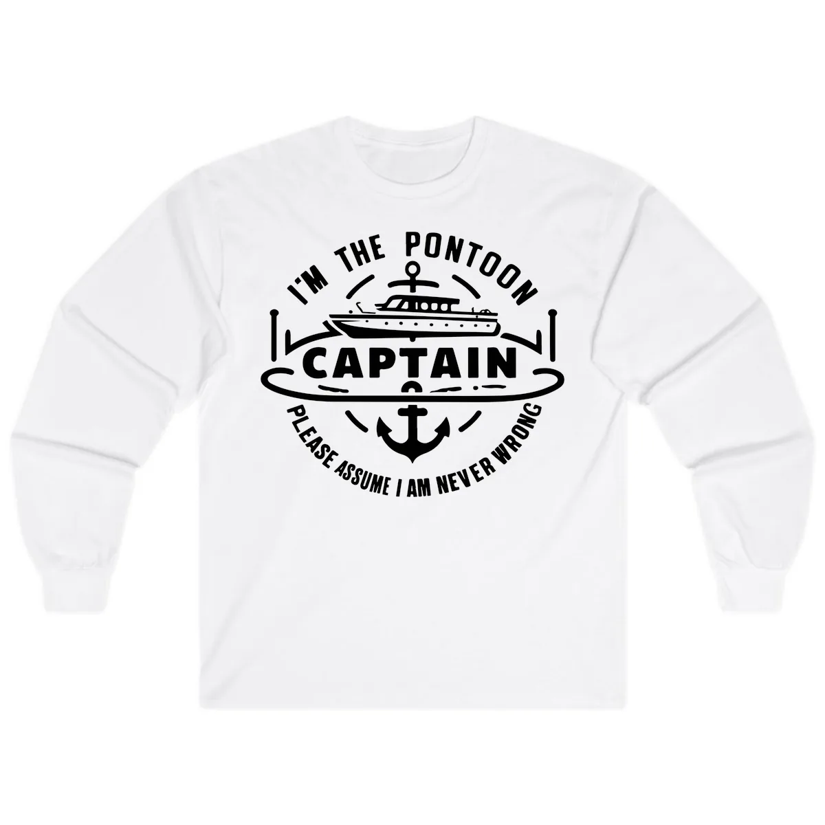 I'm The Pontoon Captain Please Assume I Am Never Wrong Long Sleeve in White