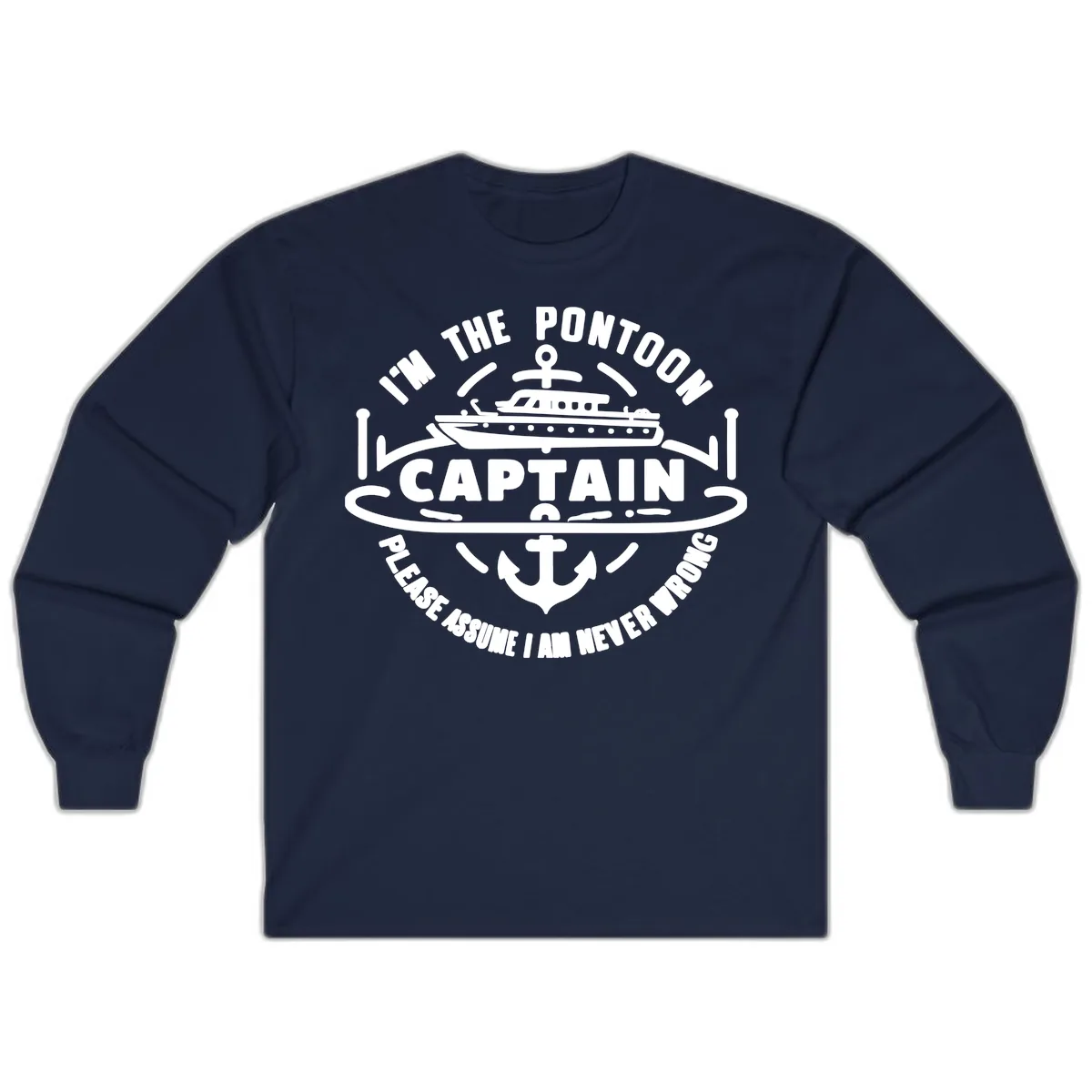 I'm The Pontoon Captain Please Assume I Am Never Wrong Long Sleeve in Navy