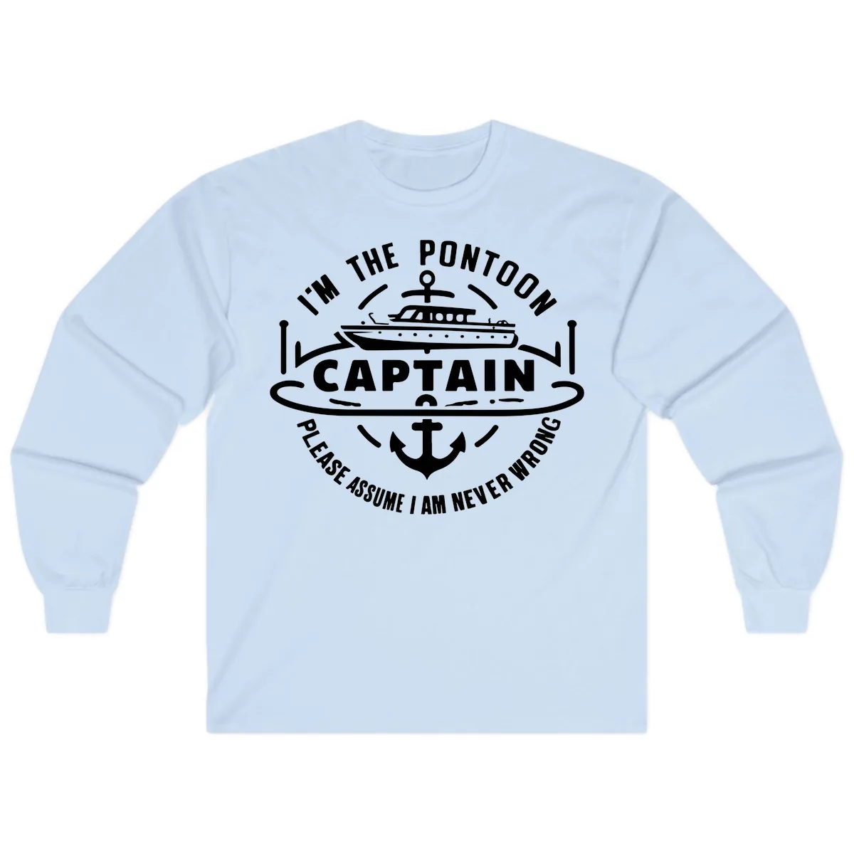 I'm The Pontoon Captain Please Assume I Am Never Wrong Long Sleeve in Light Blue
