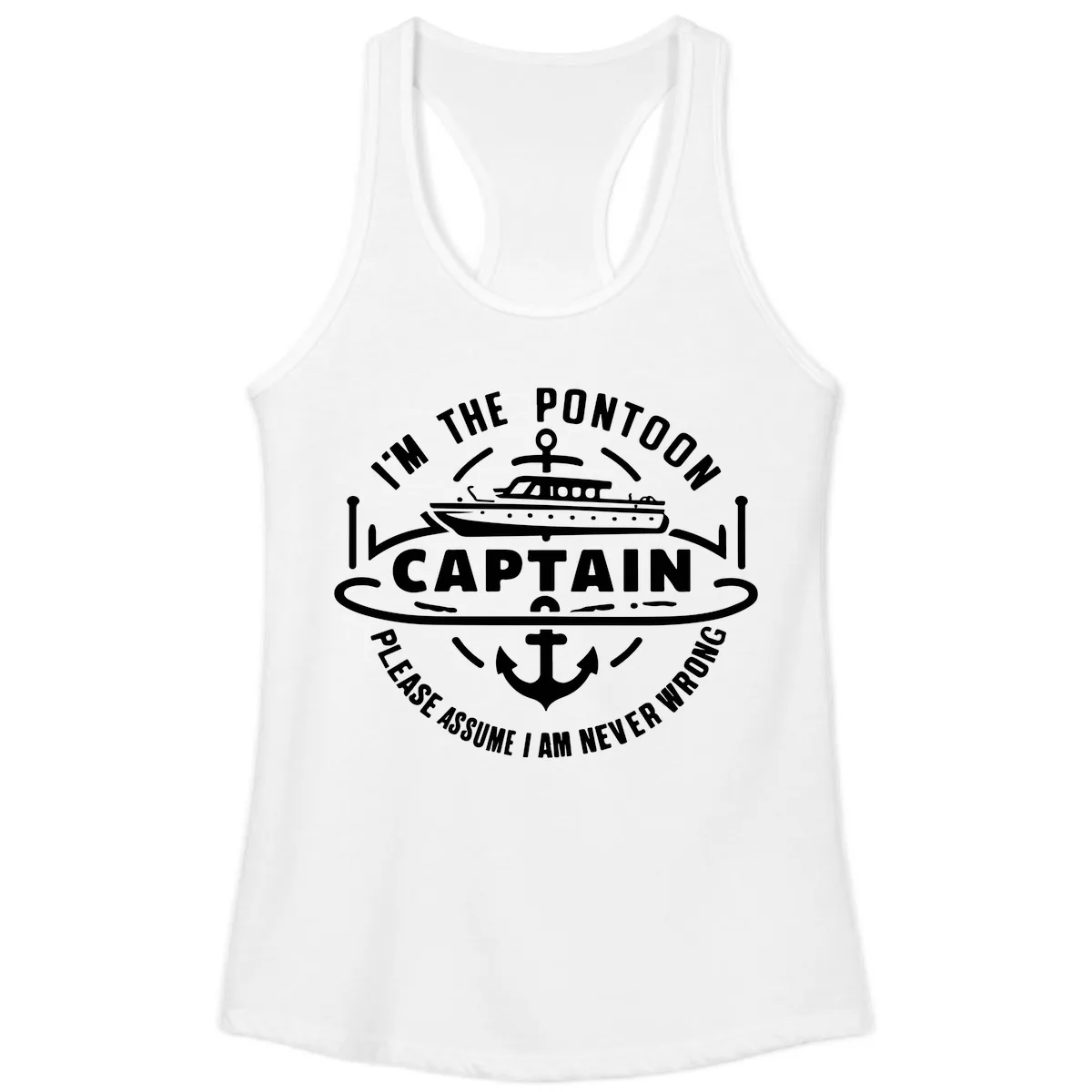 I'm The Pontoon Captain Please Assume I Am Never Wrong Ladies Tank in White