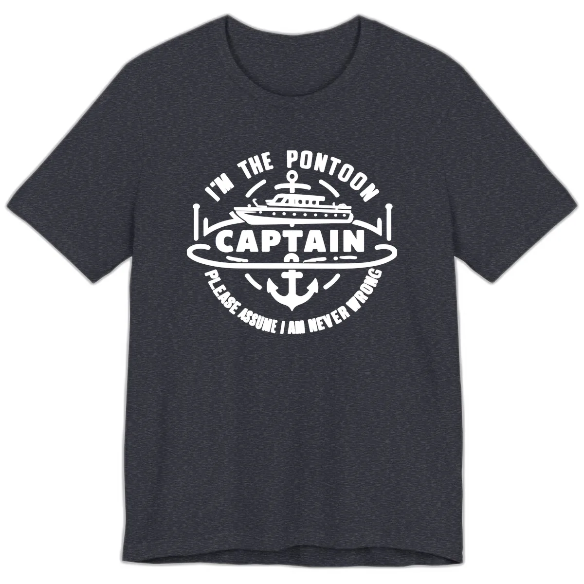 I'm The Pontoon Captain Please Assume I Am Never Wrong Premium T-Shirt in Heather Navy