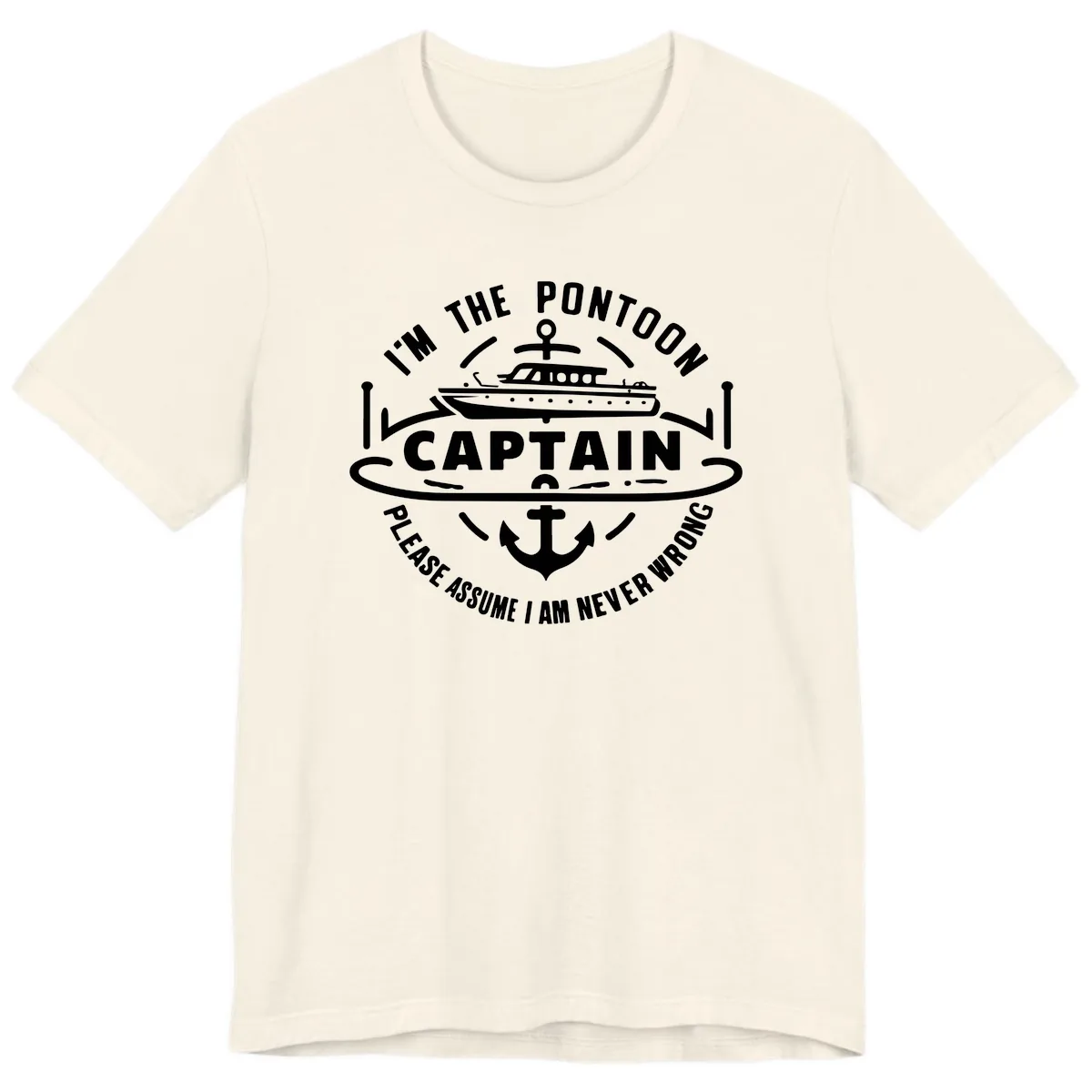 I'm The Pontoon Captain Please Assume I Am Never Wrong Premium T-Shirt in Natural