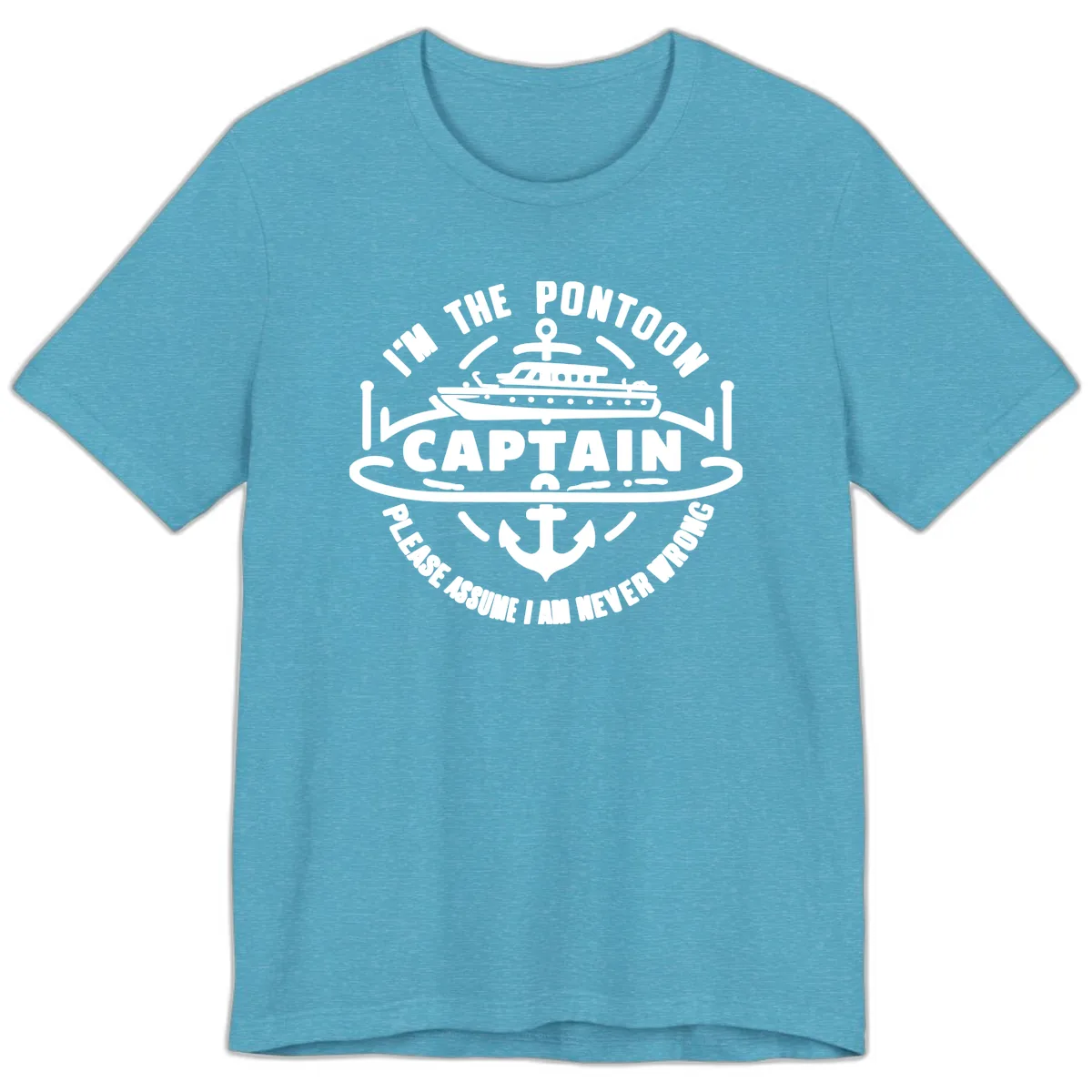 I'm The Pontoon Captain Please Assume I Am Never Wrong Premium T-Shirt in Heather Aqua