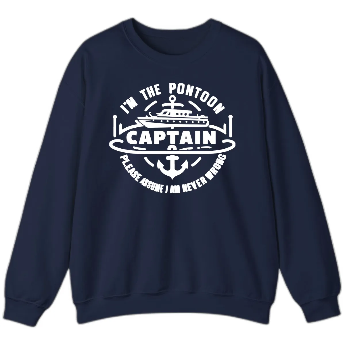 I'm The Pontoon Captain Please Assume I Am Never Wrong Sweatshirt in Navy
