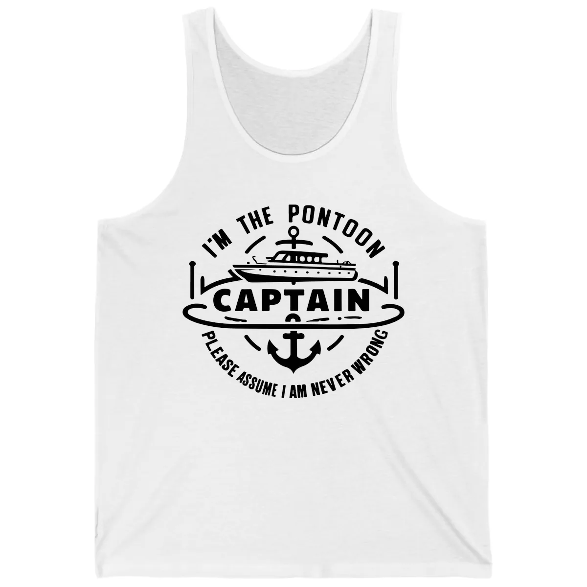 I'm The Pontoon Captain Please Assume I Am Never Wrong Tank in White