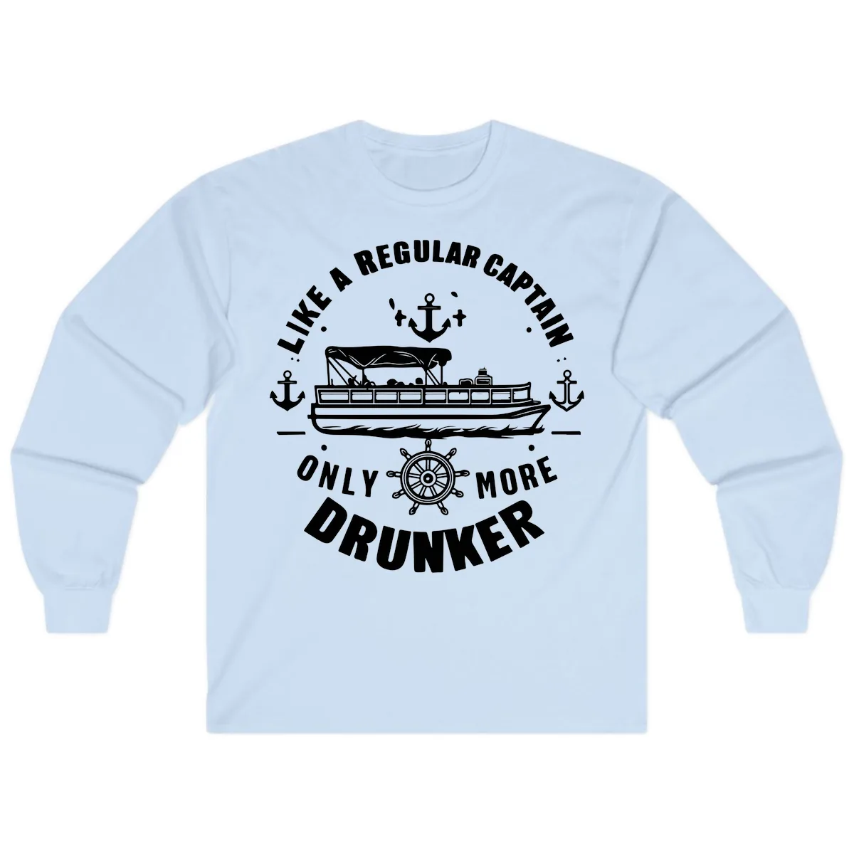 Like A Regular Captain Only More Drunker Long Sleeve in Light Blue