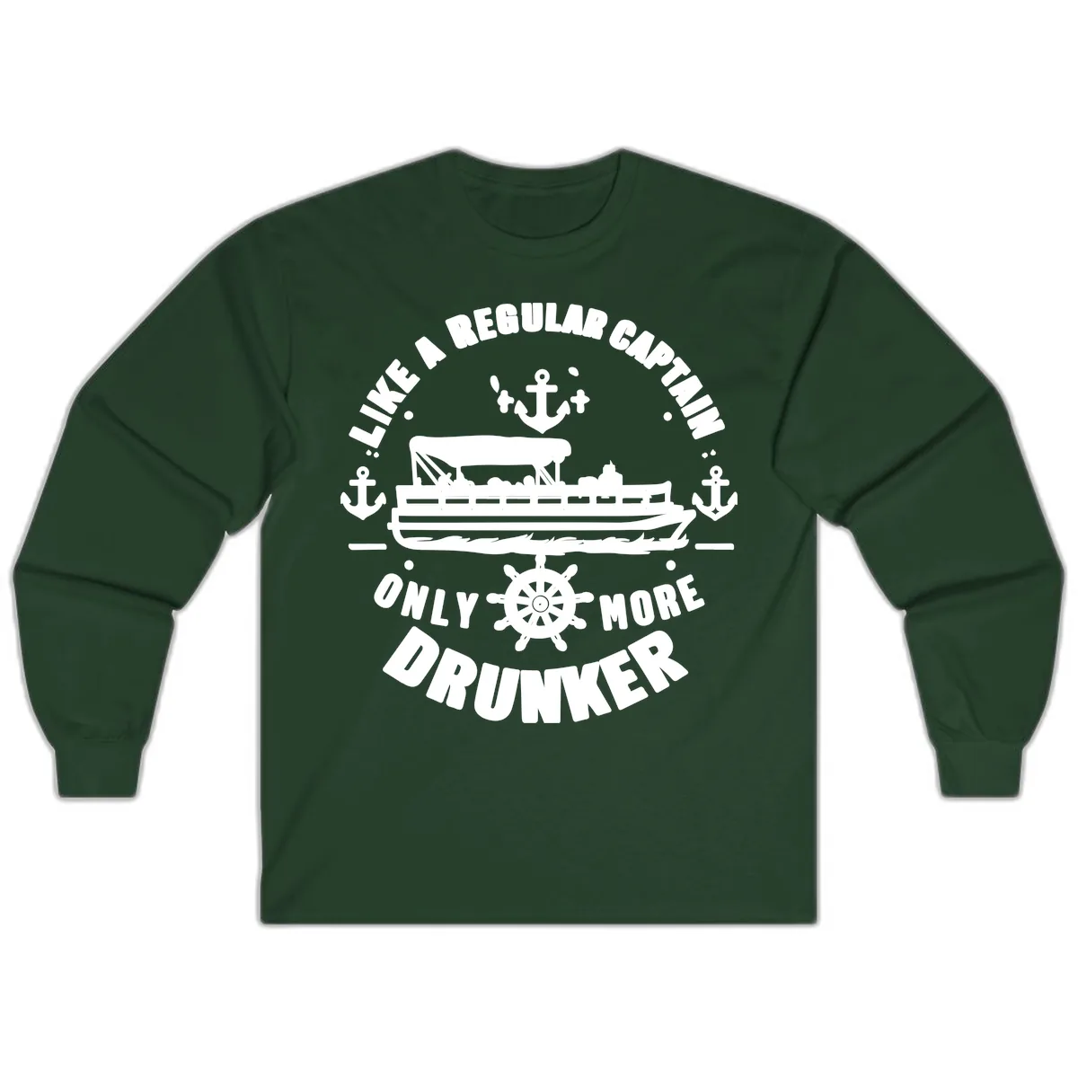 Like A Regular Captain Only More Drunker Long Sleeve in Forest Green