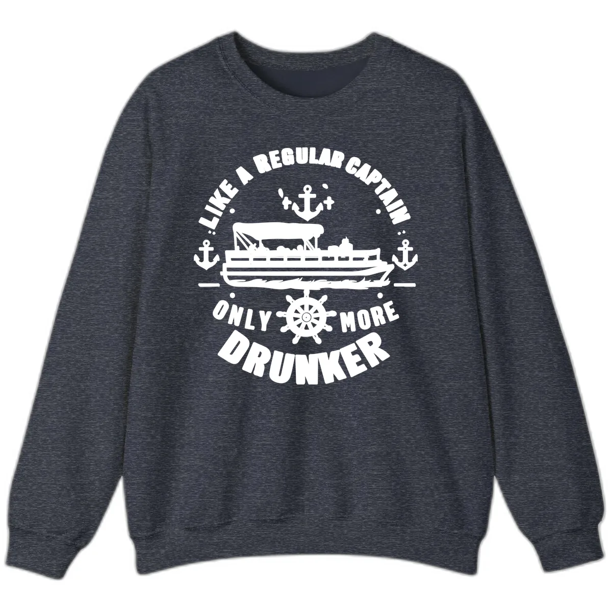 Like A Regular Captain Only More Drunker Sweatshirt in Heather Sport Dark Navy