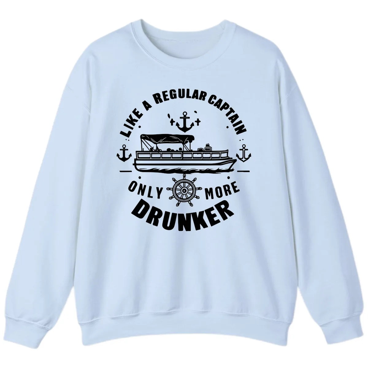 Like A Regular Captain Only More Drunker Sweatshirt in Light Blue