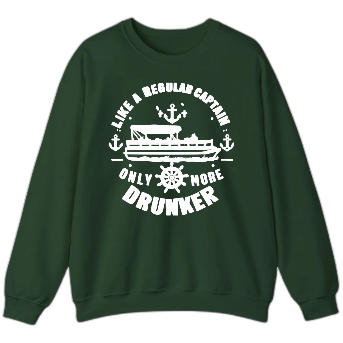 Like A Regular Captain Only More Drunker Sweatshirt in Forest Green