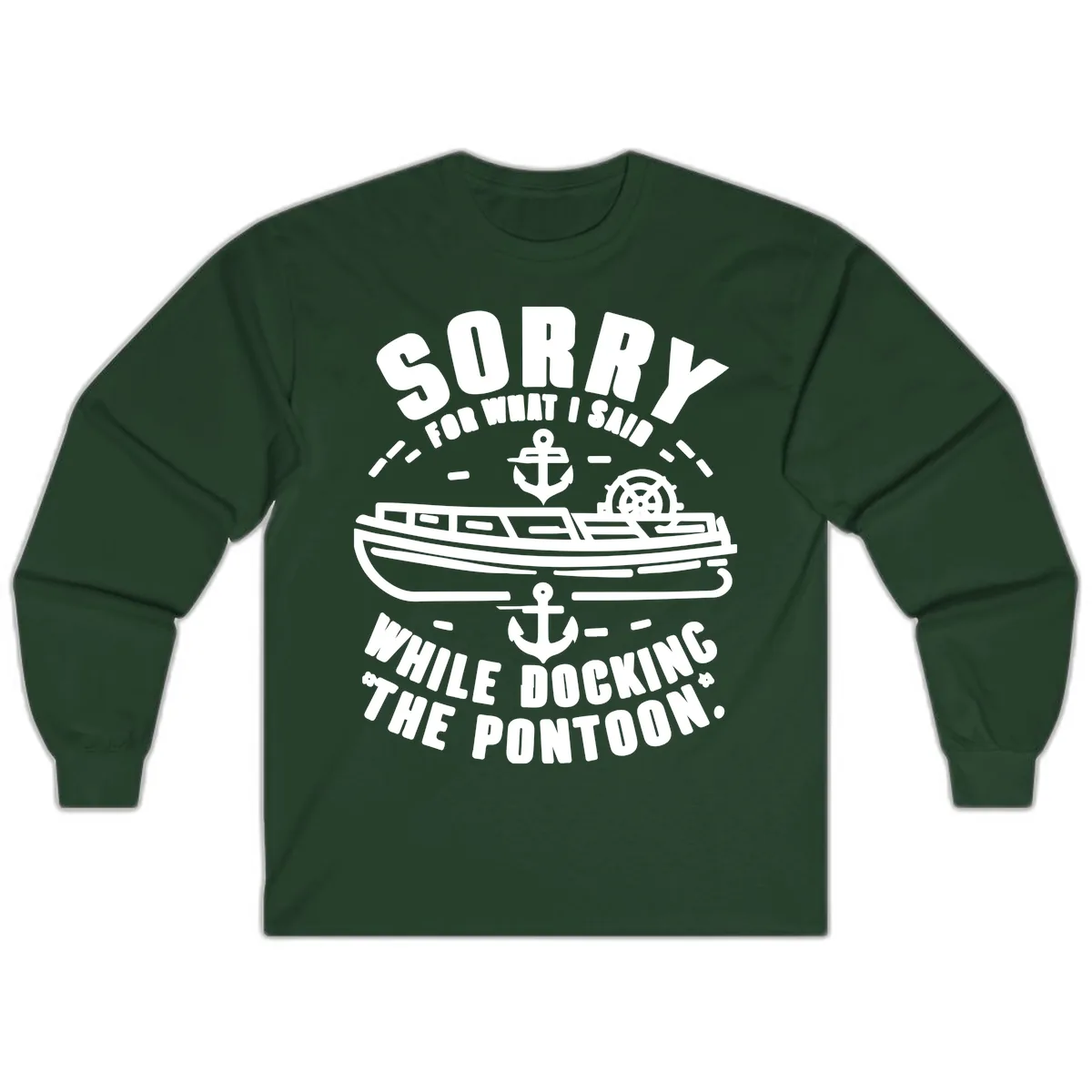 Sorry For What I Said While Docking Long Sleeve in Forest Green