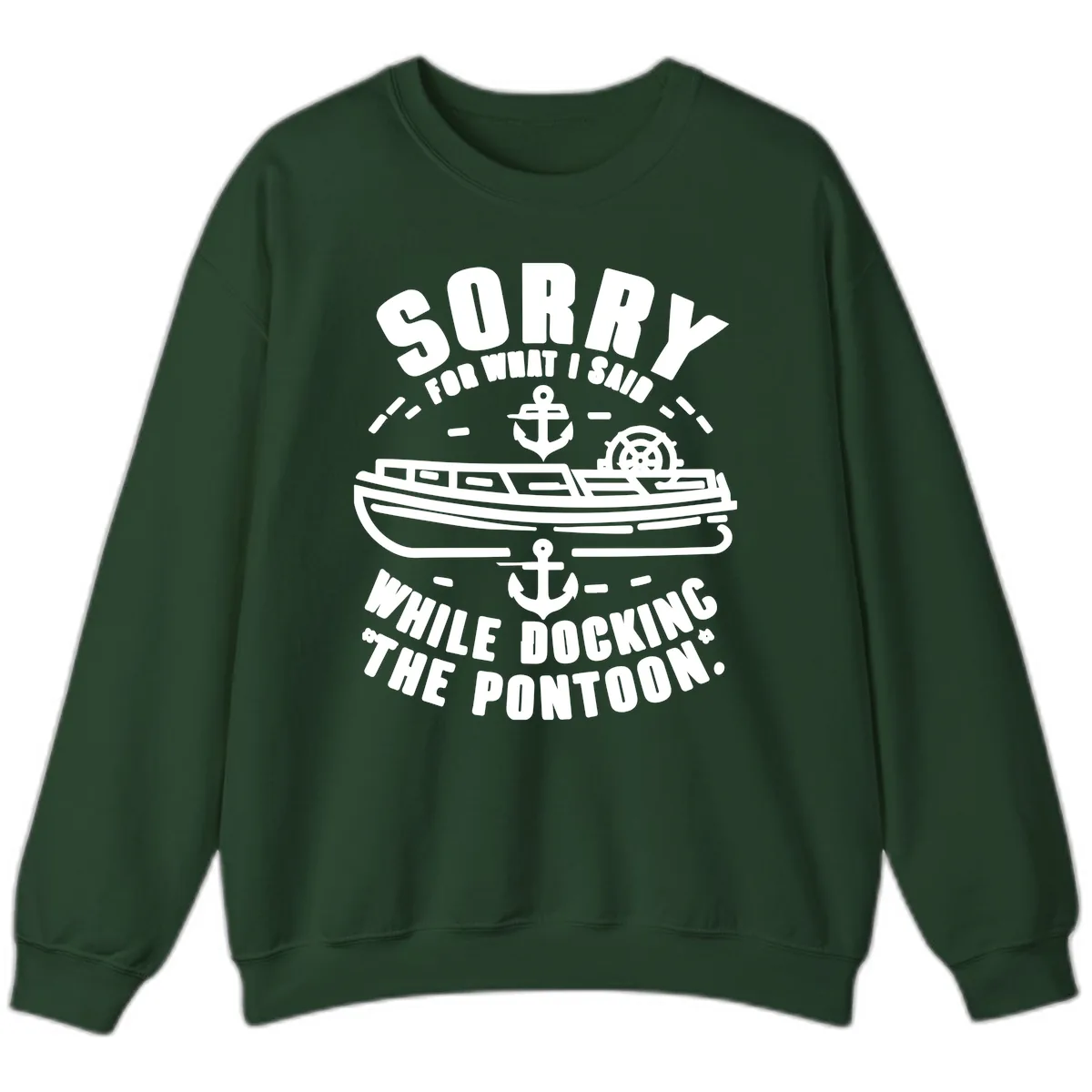 Sorry For What I Said While Docking Sweatshirt in Forest Green