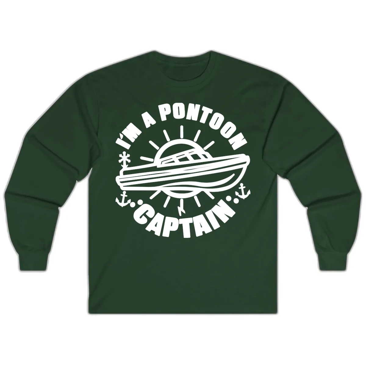 I'm A Pontoon Captain Boat Design Long Sleeve in Forest Green