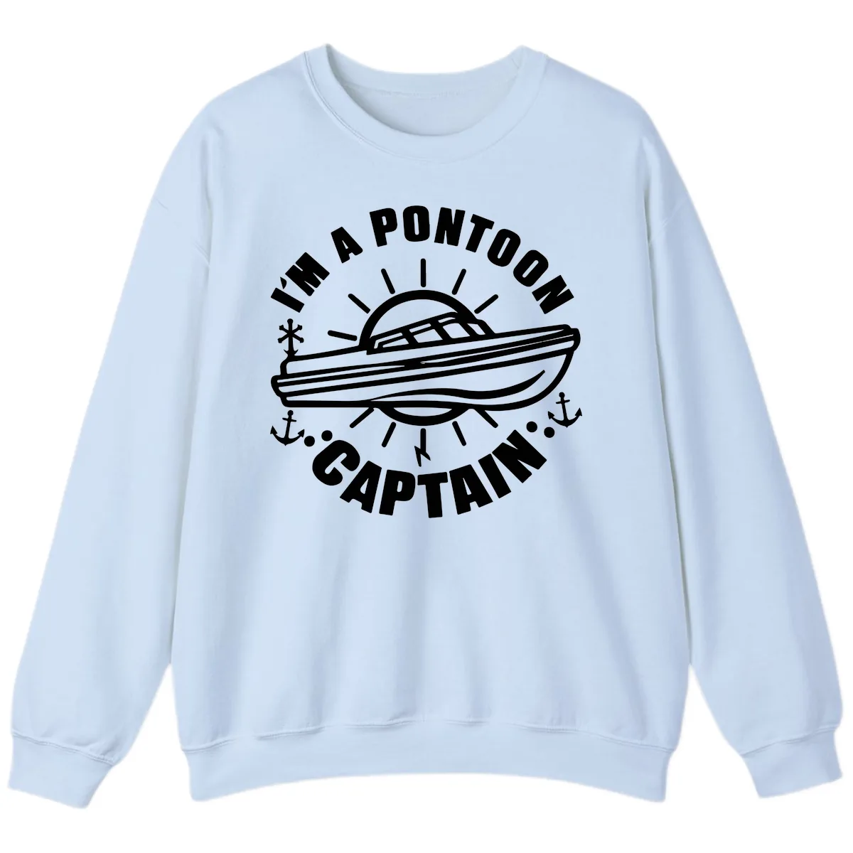 I'm A Pontoon Captain Boat Design Sweatshirt in Light Blue