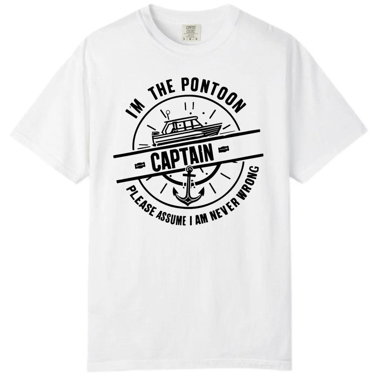 I'm The Pontoon Captain Please Assume I Am Never Wrong Comfort Color in White