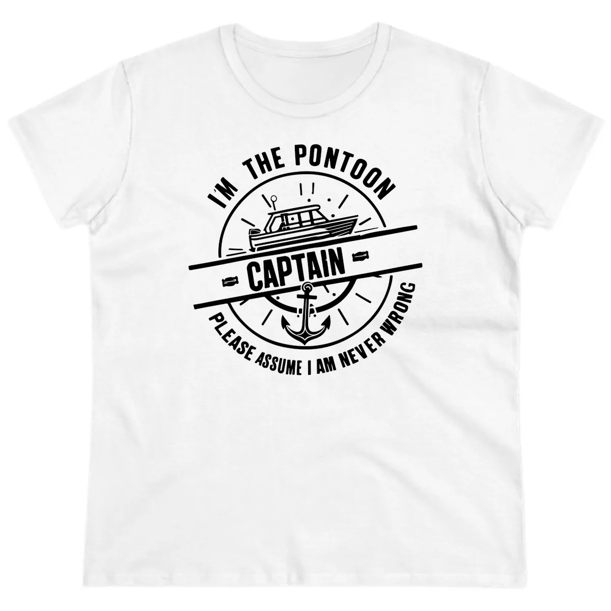 I'm The Pontoon Captain Please Assume I Am Never Wrong Ladies Tee in White