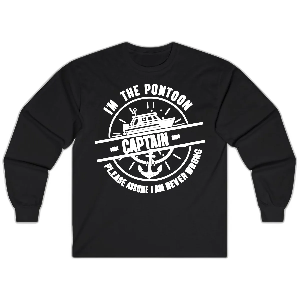 I'm The Pontoon Captain Please Assume I Am Never Wrong Long Sleeve in Black