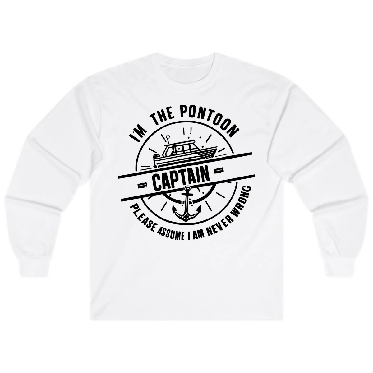 I'm The Pontoon Captain Please Assume I Am Never Wrong Long Sleeve in White