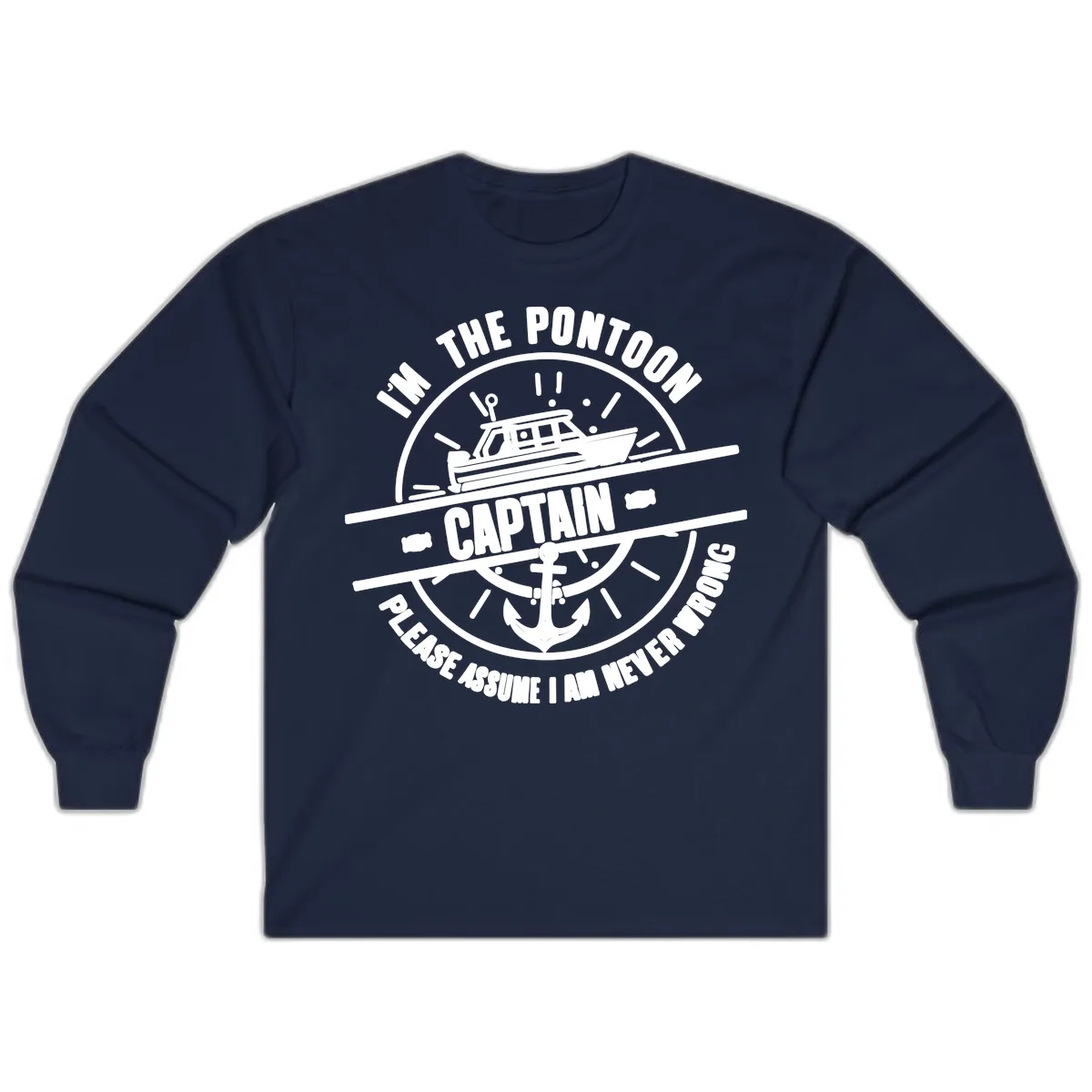 I'm The Pontoon Captain Please Assume I Am Never Wrong Long Sleeve in Navy