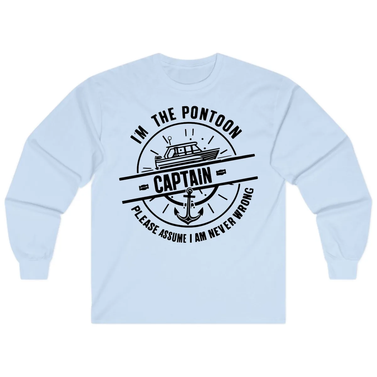 I'm The Pontoon Captain Please Assume I Am Never Wrong Long Sleeve in Light Blue