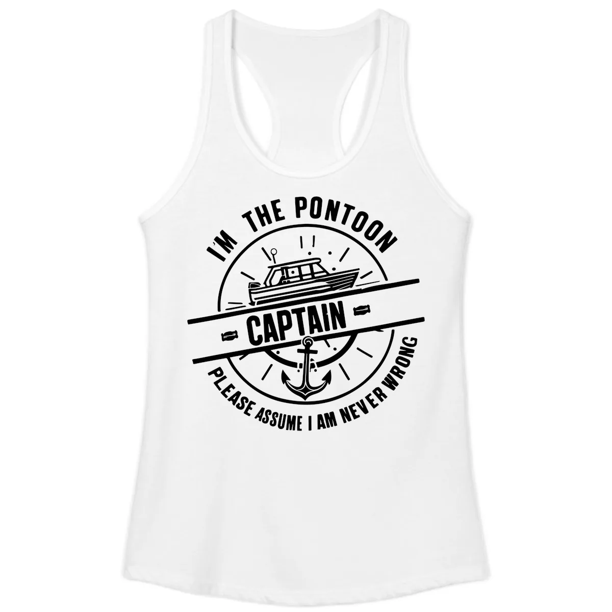 I'm The Pontoon Captain Please Assume I Am Never Wrong Ladies Tank in White