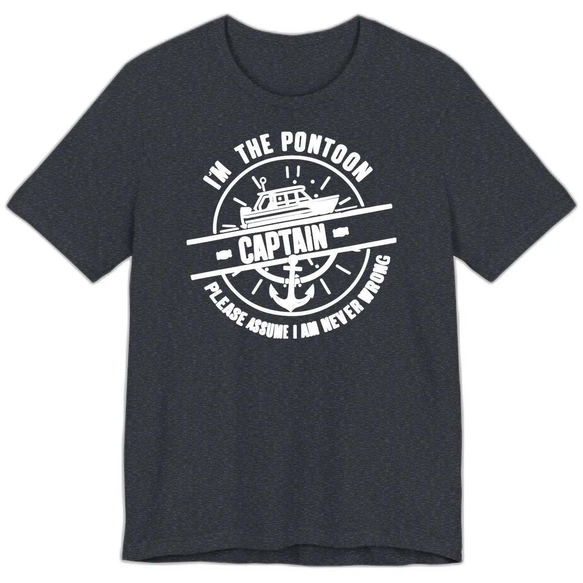 I'm The Pontoon Captain Please Assume I Am Never Wrong Premium T-Shirt in Heather Navy