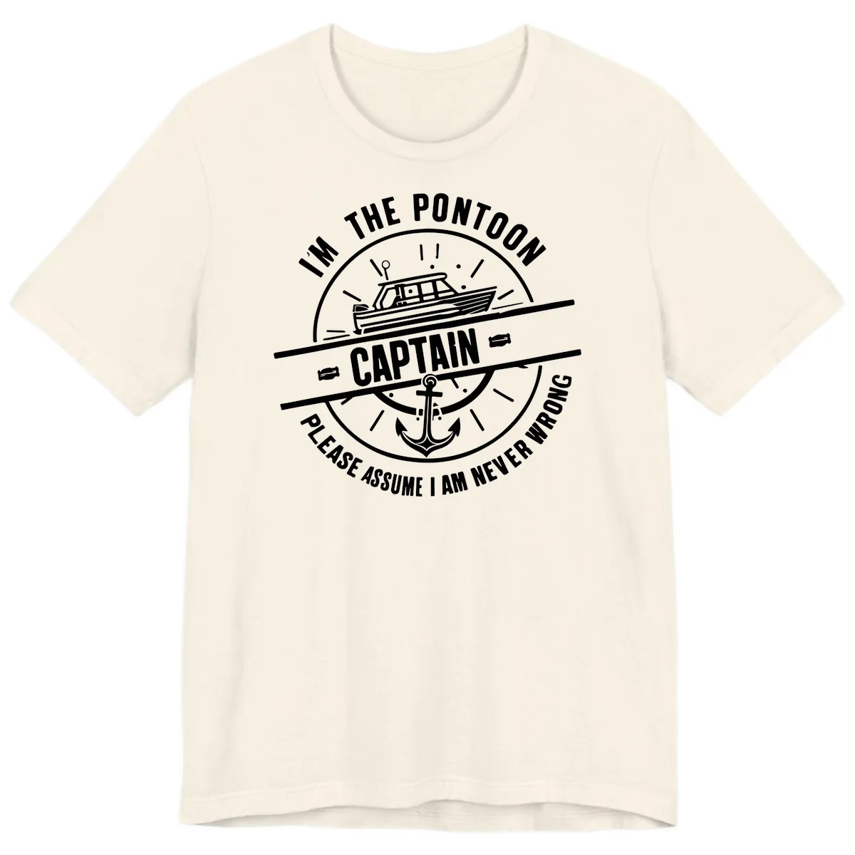 I'm The Pontoon Captain Please Assume I Am Never Wrong Premium T-Shirt in Natural